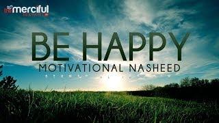 Be Happy - Motivational Nasheed - Othman Al Ibrahim