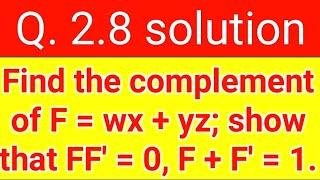 Q. 2.8: Find the complement of F = wx + yz; then show that FF' = 0 and F + F' = 1.