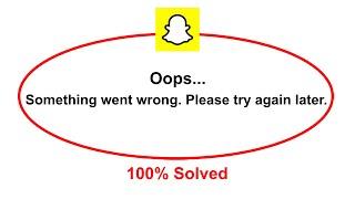 How To Fix Snapchat App Oops Somethings Went Wrong Please Try Again Later Error