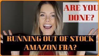 Running Out of Stock on Amazon FBA ? You're DONE! Things to Do - It's NOT What You Think!