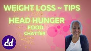 Head Hunger | Food Noise  | Weight Loss Support and Tips help you lose weight  and Keep it off