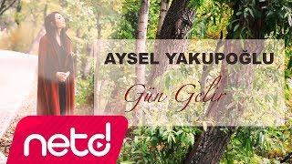 Aysel Yakupoğlu - Gün Gelir