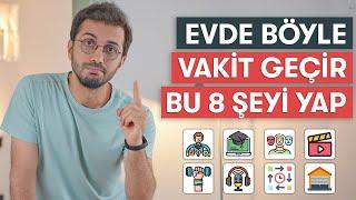 EVDE KALİTELİ VAKİT GEÇİRMEK // 8 YÖNTEM