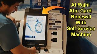 Al Rajhi Bank Atm Card Renewal With Self Service Machine - Al Rajhi ATM Card print 2022