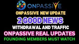 #ONPASSIVE NEW UPDATE 2 GOOD NEWS Withdrawal and Traffic ONPASSIVE REAL UPDATES