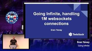 GopherCon UK 2019: Eran Yanay - Going Infinite: Handling 1 Million Websocket Connections in Go