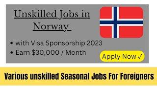 Unskilled Jobs in Norway for foreigners with visa sponsorship - Seasonal jobs in Norway 2023