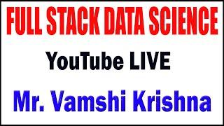 Full Stack Data Science tutorials by Mr. Vamsi Krishna Sir