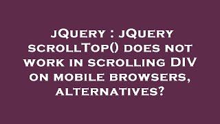 jQuery : jQuery scrollTop() does not work in scrolling DIV on mobile browsers, alternatives?