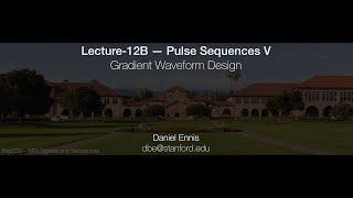 Rad229 (2020) Lecture-12B: Gradient Waveform Design