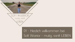 01 Herzlich willkommen bei Soft Warrior   mutig, sanft LEBEN