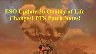 ESO Update 36 Quality of Life Changes! PTS Patch Notes!