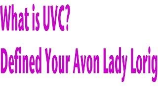 What is UVC? Defind By Your Local Avon Lady Lorig