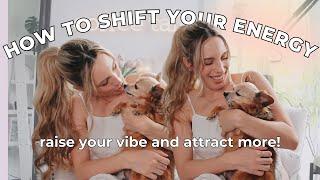 RAISE YOUR VIBRATION & SHIFT YOUR ENERGY | How To Get Back into an Attractive Mindset