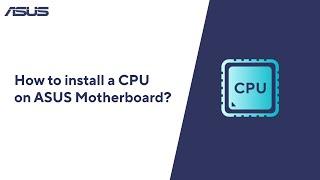 How to Install a CPU on ASUS Motherboard?  | ASUS SUPPORT