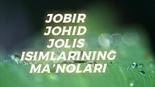 JOBIR, JOHID, JOLIS ISIMLARINING MA'NOLARI #JOBIR #JOHID #JOLIS #ISIMLARINING #MANOLARI #ISIMLAR