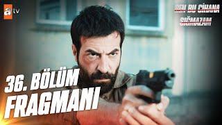 Ben Bu Cihana Sığmazam 36. Bölüm Fragmanı @atvturkiye