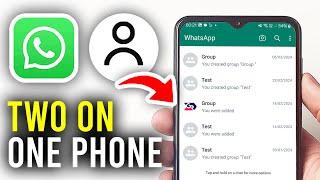 How To Use Two WhatsApp Accounts On One Android Phone - Full Guide