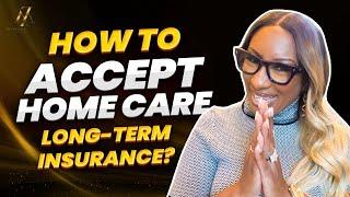 How To Accept Long Term Care Insurance In Your Home Care Agency?