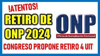 RETIRO DE ONP 2024 |Lo que tienes que saber sobre el retiro de ONP de 4 UIT y 5 UIT propuestas