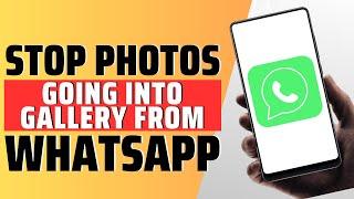 How To Stop Whatsapp Photos Going Into Gallery - Full Guide