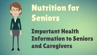 Nutrition for Seniors - Important Health Information to Seniors and Caregivers