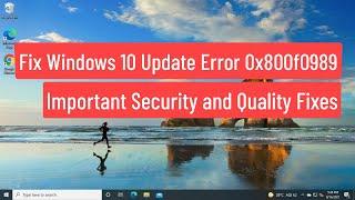 Fix Windows 10 Update Error 0x800f0989 - Missing Important Security And Quality Fixes