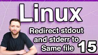 Redirect stdout and stderr to Same file - Linux Tutorial 15