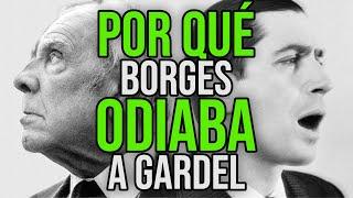 Por qué Borges odiaba a Carlos Gardel