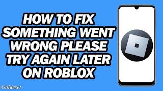 How To Fix "Something Went Wrong Please Try Again Later" On Roblox | Roblox Login Error