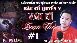 BÁC CỔ quyển 7 : Ván cờ loạn thế Tập 1 : Bình yên trước bão | Truyện ma Quàng A Tũn