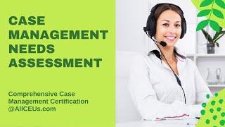 Case Management Needs Assessment| Comprehensive Case Management Certification