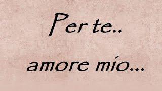 per te amore mio - canzoni d'amore italiane - frasi video poesie d'amore da dedicare