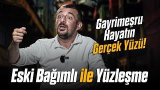 ESKİ BAĞIMLI ile YÜZLEŞME "Gayrimeşru Hayatın Gerçekleri!"