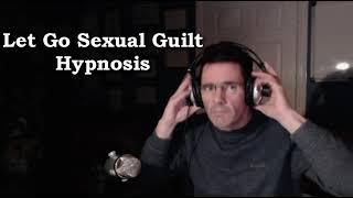 Let Go Sexual Guilt Hypnosis - Get Sexual Freedom