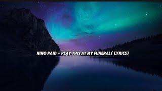 Nino Paid - Play This At My Funeral (Lyrics)