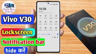 vivo v30 lock screen notification panel hide, vivo v30 notification bar off