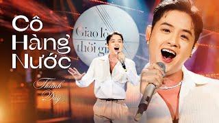 THANH DUY luyến láy cực ngọt khi live CÔ HÀNG NƯỚC | Giao Lộ Thời Gian