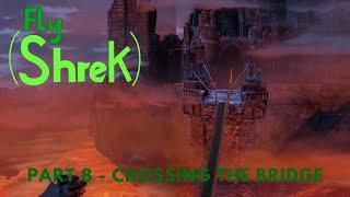 "Fly" (Shrek) Part 8 - Crossing the Bridge