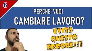 Colloquio di Lavoro - PERCHE' VUOI CAMBIARE LAVORO? | Evita questo errore (6)