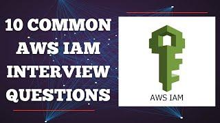 Mastering AWS IAM: Top 10 AWS IAM Interview Questions Explained