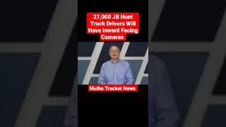 27,000 JB Hunt Truck Drivers Will Have Inward Facing Cameras 