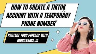 Create a TikTok Account with a Temporary Phone Number - Protect Your Privacy with MobileSMS.io