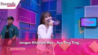 Jangan Khianati Aku - Ayu Ting Ting | BROWNIS (25/6/24)