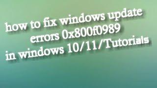 How to fix windows update error 0x800f0989 in windows 10/11 Tutorial