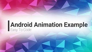 Android Studio Animation Example | Simple Animation app