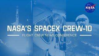 NASA’s SpaceX Crew-10 Flight Crew News Conference