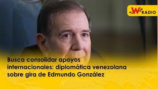 Busca consolidar apoyos internacionales: diplomática venezolana sobre gira de Edmundo González