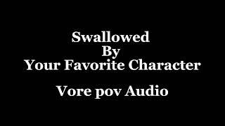 Swallowed By Your Favorite Character. Vore pov audio.