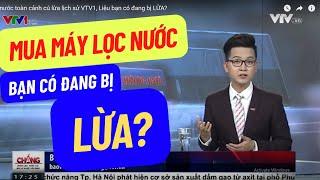 Máy lọc nước cú lừa lịch sử VTV1, Liệu bạn có đang bị LỪA?[BẢN FULL]